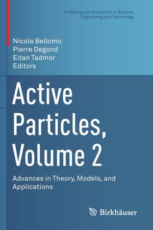 Active Particles, Volume 2: Advances in Theory, Models, and Applications de Nicola Bellomo