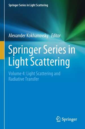 Springer Series in Light Scattering: Volume 4: Light Scattering and Radiative Transfer de Alexander Kokhanovsky