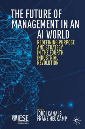 The Future of Management in an AI World: Redefining Purpose and Strategy in the Fourth Industrial Revolution de Jordi Canals