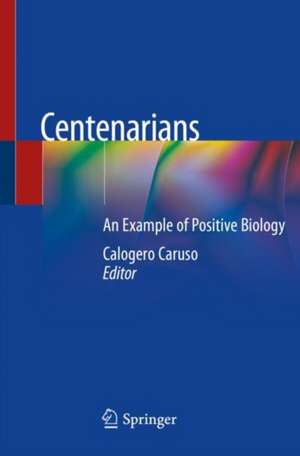 Centenarians: An Example of Positive Biology de Calogero Caruso