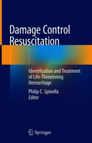 Damage Control Resuscitation: Identification and Treatment of Life-Threatening Hemorrhage de Philip C. Spinella