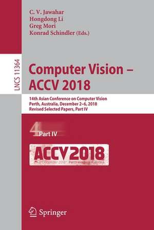 Computer Vision – ACCV 2018: 14th Asian Conference on Computer Vision, Perth, Australia, December 2–6, 2018, Revised Selected Papers, Part IV de C.V. Jawahar