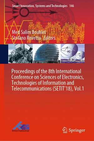 Proceedings of the 8th International Conference on Sciences of Electronics, Technologies of Information and Telecommunications (SETIT’18), Vol.1 de Med Salim Bouhlel