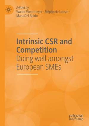 Intrinsic CSR and Competition: Doing well amongst European SMEs de Walter Wehrmeyer