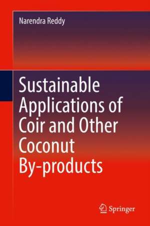 Sustainable Applications of Coir and Other Coconut By-products de Narendra Reddy