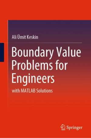 Boundary Value Problems for Engineers: with MATLAB Solutions de Ali Ümit Keskin