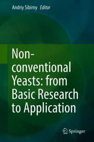 Non-conventional Yeasts: from Basic Research to Application de Andriy Sibirny