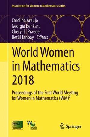 World Women in Mathematics 2018: Proceedings of the First World Meeting for Women in Mathematics (WM)² de Carolina Araujo