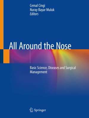 All Around the Nose: Basic Science, Diseases and Surgical Management de Cemal Cingi