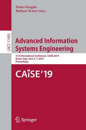 Advanced Information Systems Engineering: 31st International Conference, CAiSE 2019, Rome, Italy, June 3–7, 2019, Proceedings de Paolo Giorgini