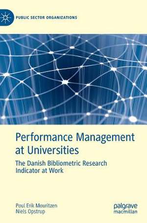 Performance Management at Universities: The Danish Bibliometric Research Indicator at Work de Poul Erik Mouritzen