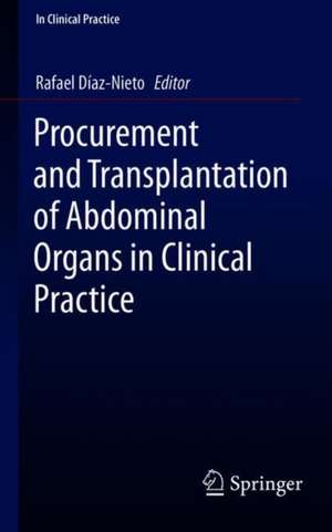 Procurement and Transplantation of Abdominal Organs in Clinical Practice de Rafael Díaz-Nieto