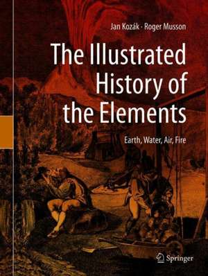 The Illustrated History of the Elements: Earth, Water, Air, Fire de Jan Kozák