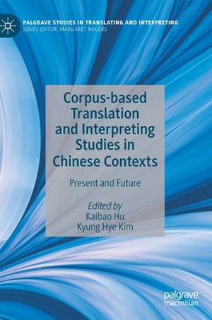 Corpus-based Translation and Interpreting Studies in Chinese Contexts: Present and Future de Kaibao Hu