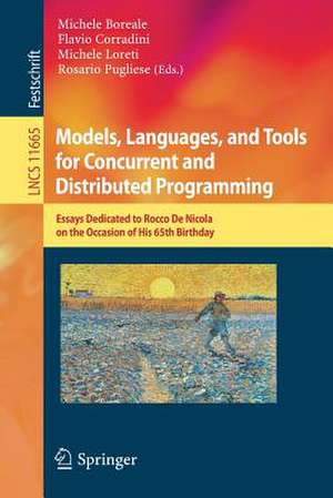 Models, Languages, and Tools for Concurrent and Distributed Programming: Essays Dedicated to Rocco De Nicola on the Occasion of His 65th Birthday de Michele Boreale