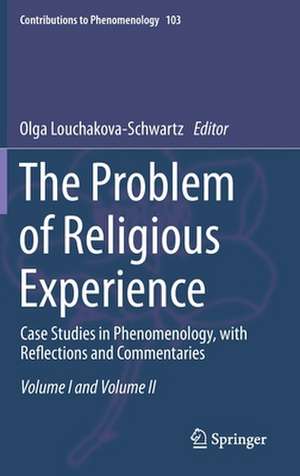 The Problem of Religious Experience: Case Studies in Phenomenology, with Reflections and Commentaries de Olga Louchakova-Schwartz