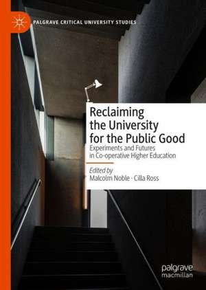 Reclaiming the University for the Public Good: Experiments and Futures in Co-operative Higher Education de Malcolm Noble