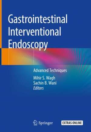 Gastrointestinal Interventional Endoscopy: Advanced Techniques de Mihir S. Wagh