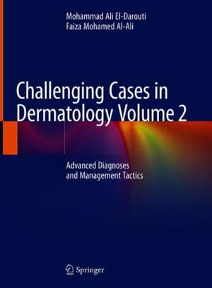 Challenging Cases in Dermatology Volume 2: Advanced Diagnoses and Management Tactics de Mohammad Ali El-Darouti