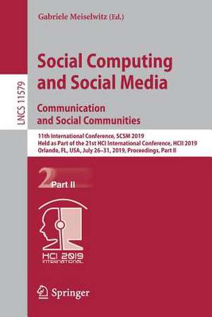 Social Computing and Social Media. Communication and Social Communities: 11th International Conference, SCSM 2019, Held as Part of the 21st HCI International Conference, HCII 2019, Orlando, FL, USA, July 26-31, 2019, Proceedings, Part II de Gabriele Meiselwitz