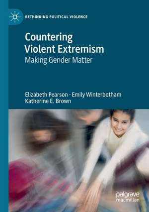 Countering Violent Extremism: Making Gender Matter de Elizabeth Pearson