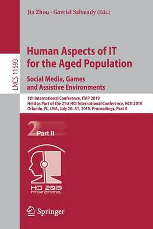 Human Aspects of IT for the Aged Population. Social Media, Games and Assistive Environments: 5th International Conference, ITAP 2019, Held as Part of the 21st HCI International Conference, HCII 2019, Orlando, FL, USA, July 26-31, 2019, Proceedings, Part II de Jia Zhou