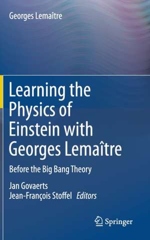 Learning the Physics of Einstein with Georges Lemaître: Before the Big Bang Theory de Georges Lemaître