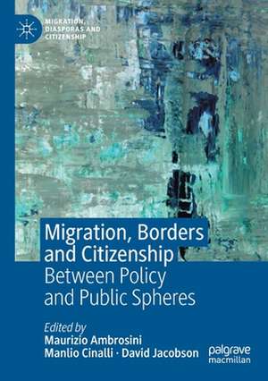 Migration, Borders and Citizenship: Between Policy and Public Spheres de Maurizio Ambrosini