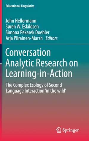 Conversation Analytic Research on Learning-in-Action: The Complex Ecology of Second Language Interaction ‘in the wild’ de John Hellermann