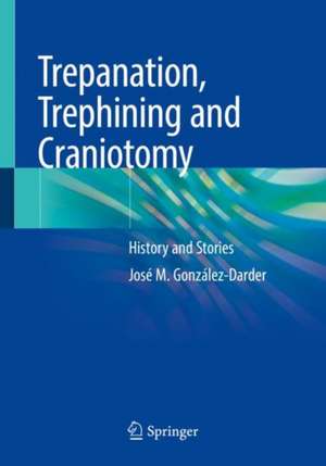 Trepanation, Trephining and Craniotomy: History and Stories de José M González-Darder