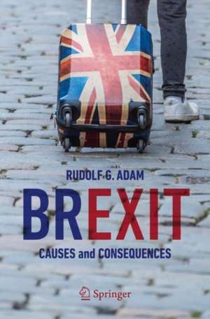 Brexit: Causes and Consequences de Rudolf G. Adam