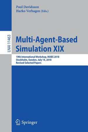 Multi-Agent-Based Simulation XIX: 19th International Workshop, MABS 2018, Stockholm, Sweden, July 14, 2018, Revised Selected Papers de Paul Davidsson