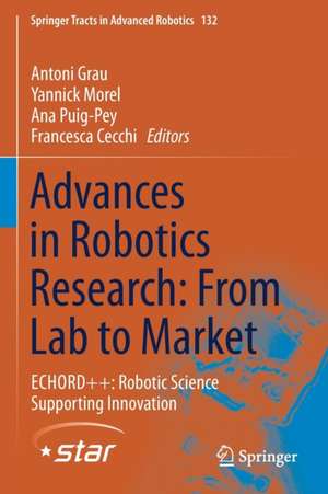 Advances in Robotics Research: From Lab to Market: ECHORD++: Robotic Science Supporting Innovation de Antoni Grau