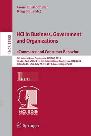 HCI in Business, Government and Organizations. eCommerce and Consumer Behavior: 6th International Conference, HCIBGO 2019, Held as Part of the 21st HCI International Conference, HCII 2019, Orlando, FL, USA, July 26-31, 2019, Proceedings, Part I de Fiona Fui-Hoon Nah