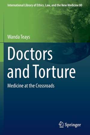 Doctors and Torture: Medicine at the Crossroads de Wanda Teays