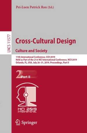 Cross-Cultural Design. Culture and Society: 11th International Conference, CCD 2019, Held as Part of the 21st HCI International Conference, HCII 2019, Orlando, FL, USA, July 26–31, 2019, Proceedings, Part II de Pei-Luen Patrick Rau