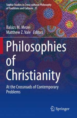 Philosophies of Christianity: At the Crossroads of Contemporary Problems de Balázs M. Mezei