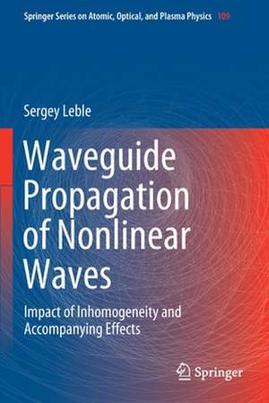 Waveguide Propagation of Nonlinear Waves: Impact of Inhomogeneity and Accompanying Effects de Sergey Leble