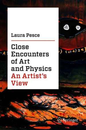 Close Encounters of Art and Physics: An Artist's View de Laura Pesce