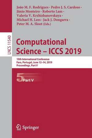 Computational Science – ICCS 2019: 19th International Conference, Faro, Portugal, June 12–14, 2019, Proceedings, Part V de João M. F. Rodrigues