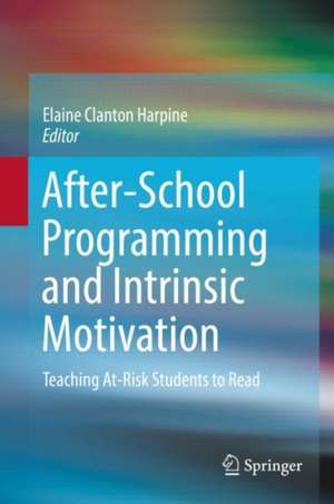 After-School Programming and Intrinsic Motivation: Teaching At-Risk Students to Read de Elaine Clanton Harpine