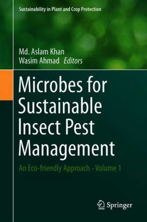 Microbes for Sustainable Insect Pest Management: An Eco-friendly Approach - Volume 1 de Md. Aslam Khan