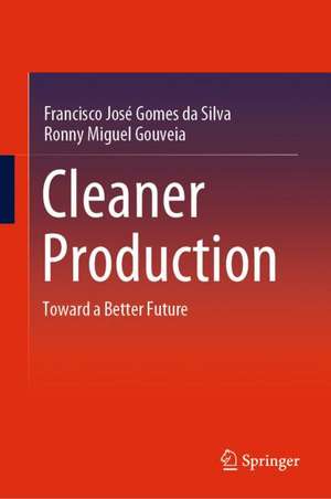 Cleaner Production: Toward a Better Future de Francisco José Gomes da Silva