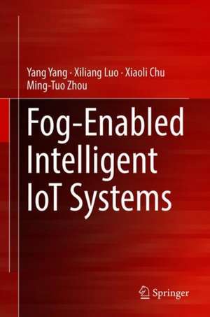 Fog-Enabled Intelligent IoT Systems de Yang Yang