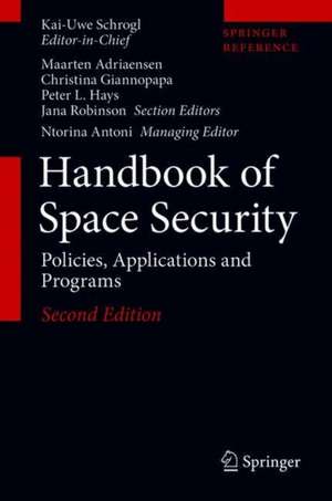 Handbook of Space Security: Policies, Applications and Programs de Kai-Uwe Schrogl