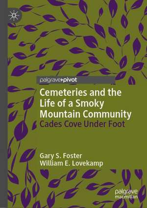 Cemeteries and the Life of a Smoky Mountain Community: Cades Cove Under Foot de Gary S. Foster