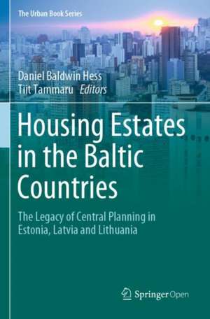 Housing Estates in the Baltic Countries: The Legacy of Central Planning in Estonia, Latvia and Lithuania de Daniel Baldwin Hess