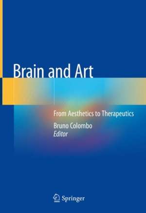 Brain and Art: From Aesthetics to Therapeutics de Bruno Colombo