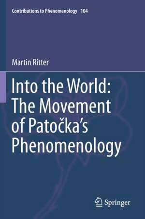 Into the World: The Movement of Patočka's Phenomenology de Martin Ritter