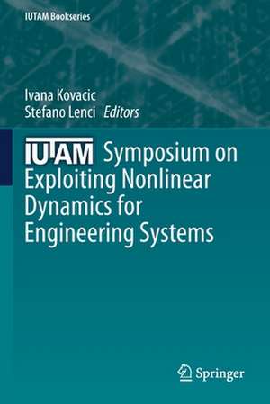 IUTAM Symposium on Exploiting Nonlinear Dynamics for Engineering Systems de Ivana Kovacic